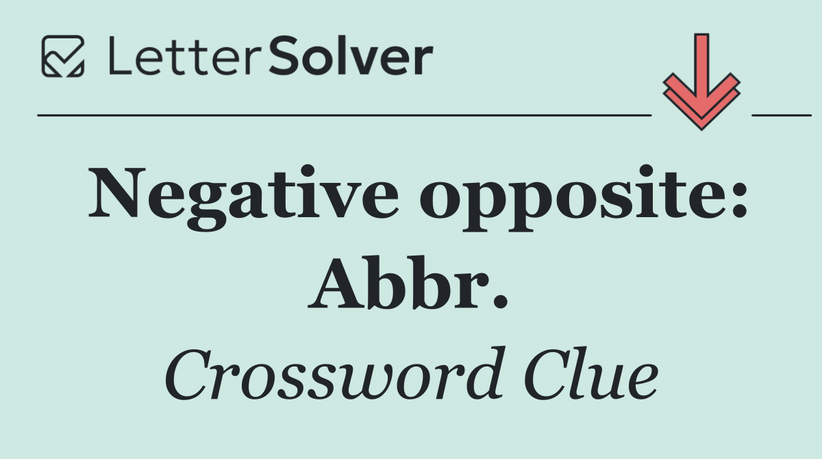 Negative opposite: Abbr.