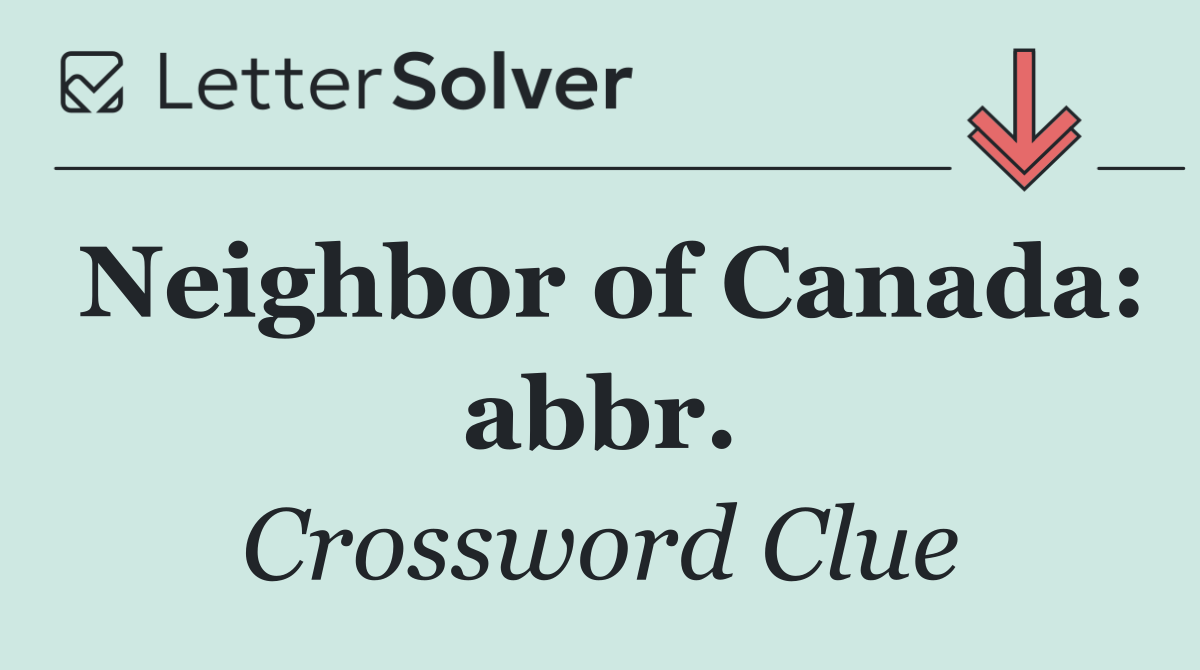 Neighbor of Canada: abbr.