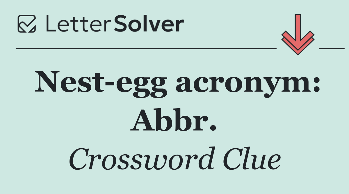 Nest egg acronym: Abbr.