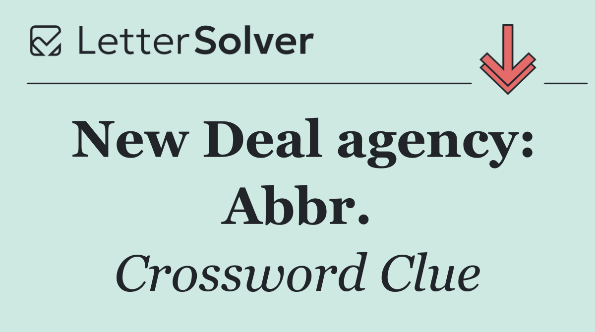New Deal agency: Abbr.