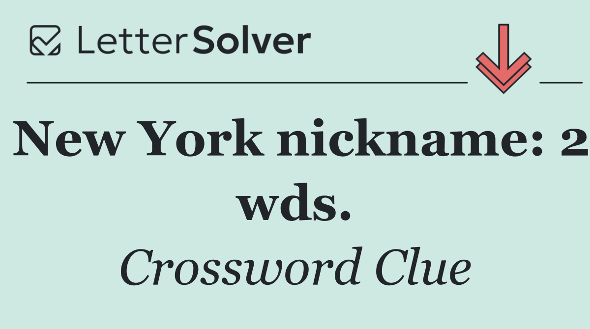New York nickname: 2 wds.