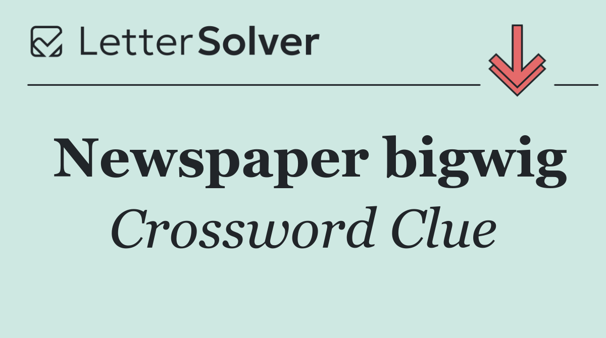 Newspaper bigwig
