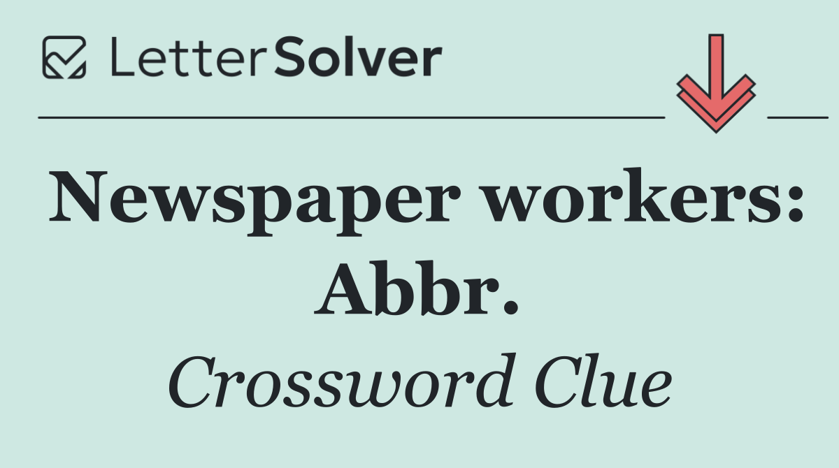 Newspaper workers: Abbr.