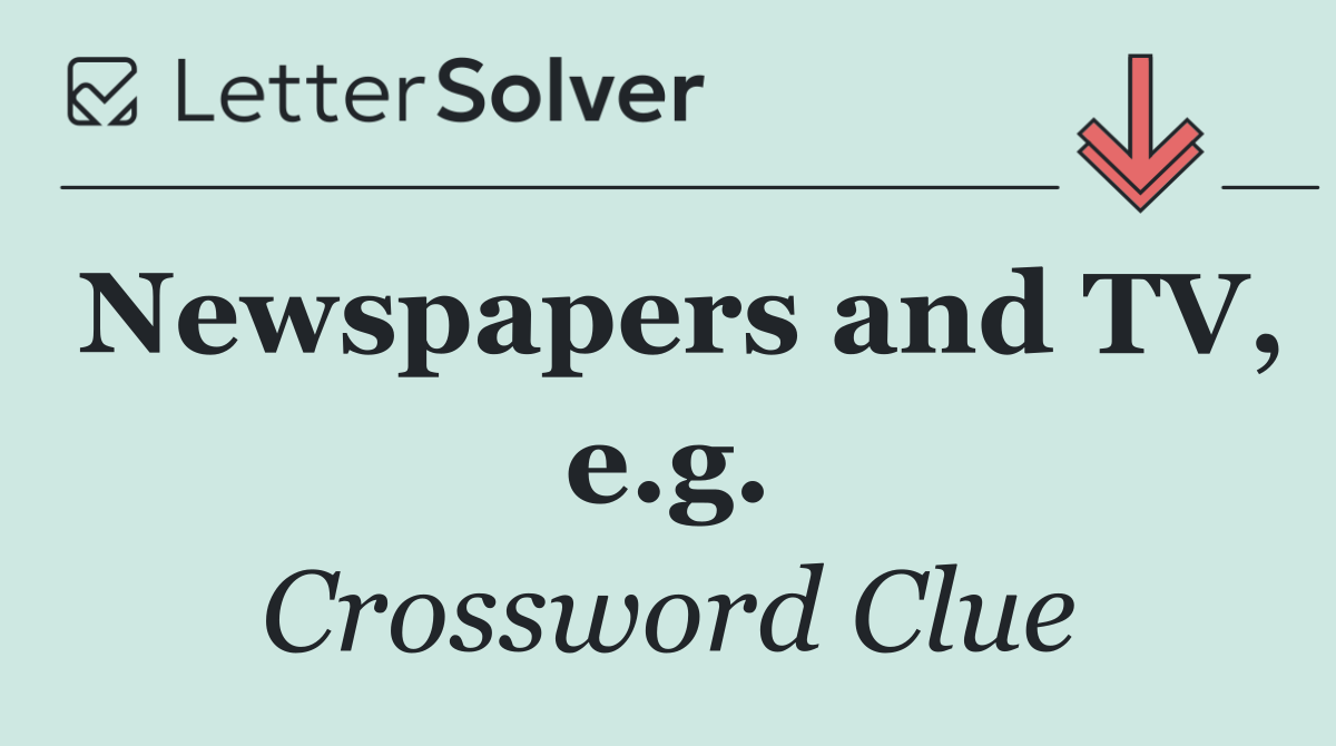 Newspapers and TV, e.g.