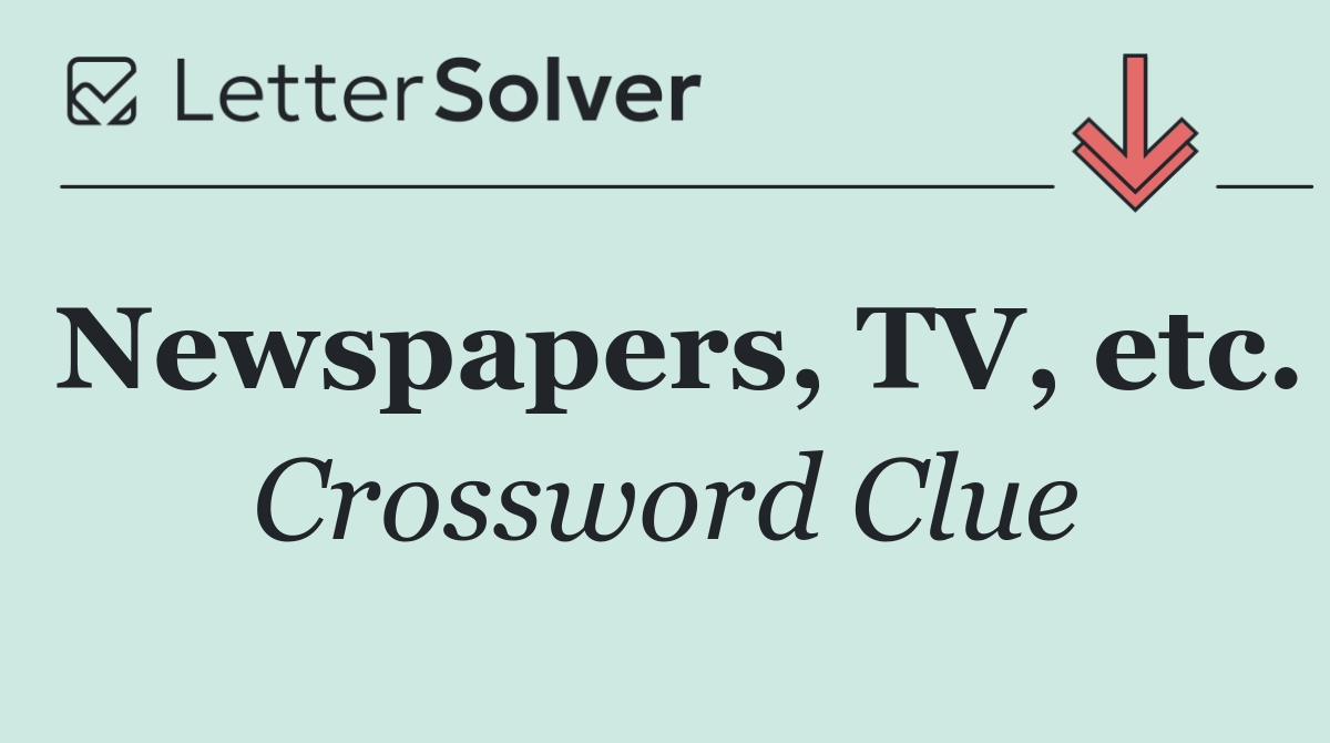 Newspapers, TV, etc.