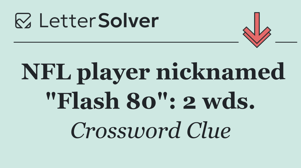 NFL player nicknamed "Flash 80": 2 wds.