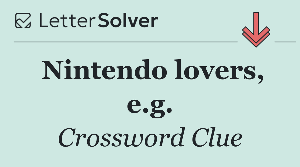 Nintendo lovers, e.g.