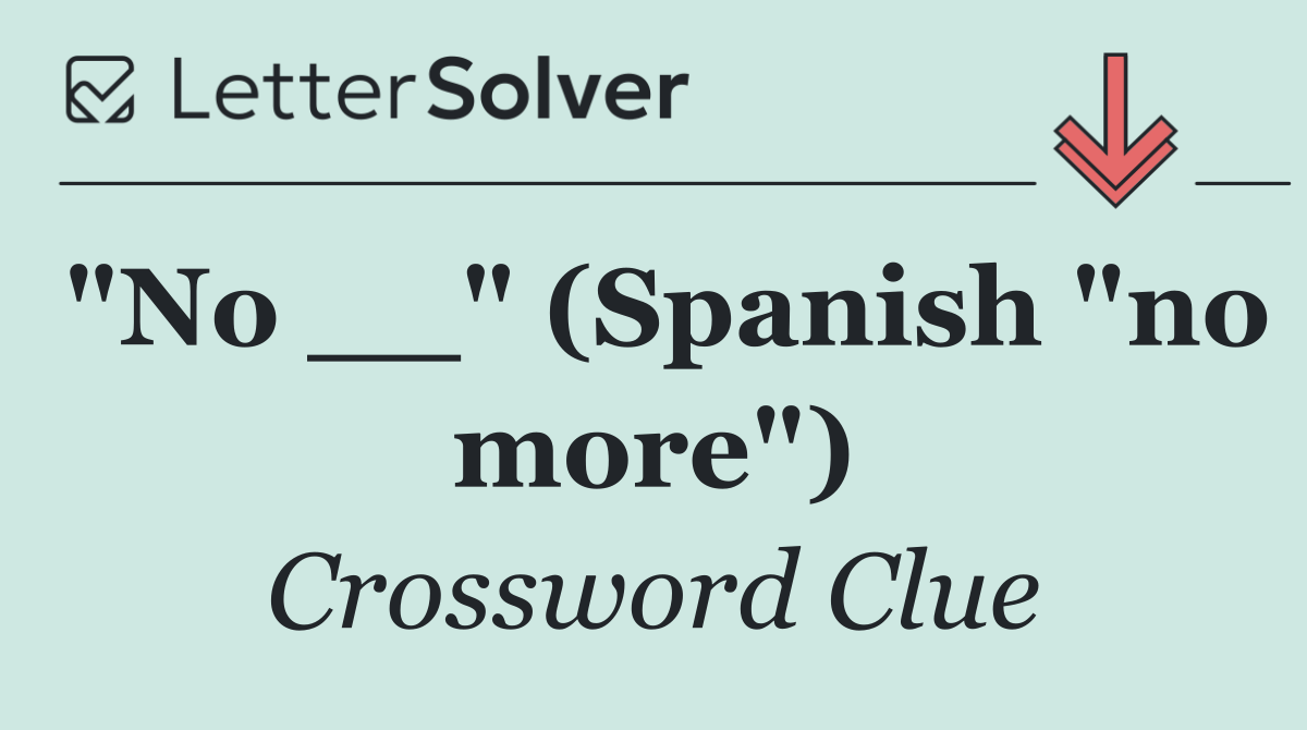 "No __" (Spanish "no more")