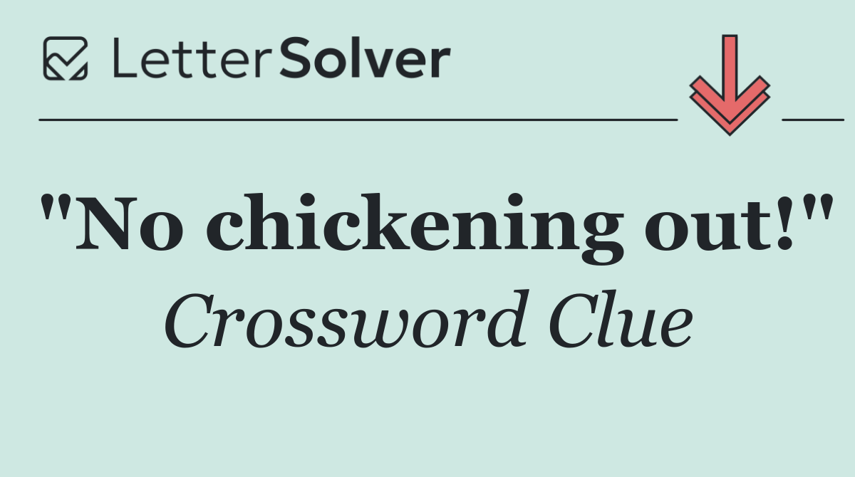 "No chickening out!"
