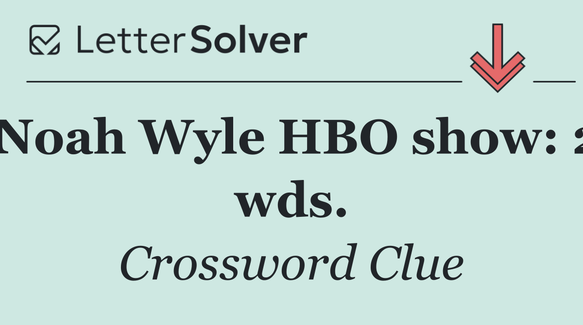 Noah Wyle HBO show: 2 wds.