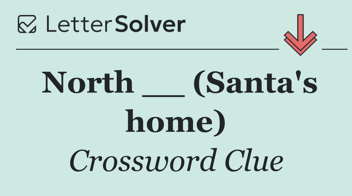 North __ (Santa's home)