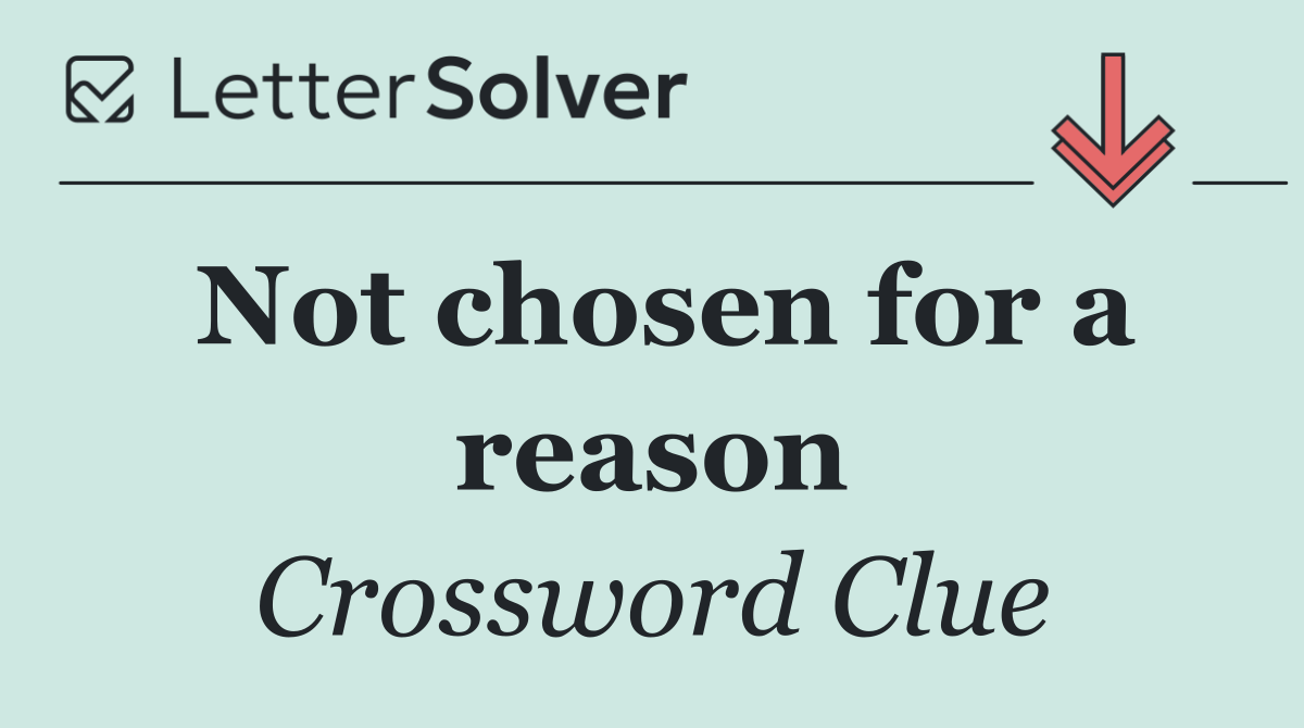Not chosen for a reason