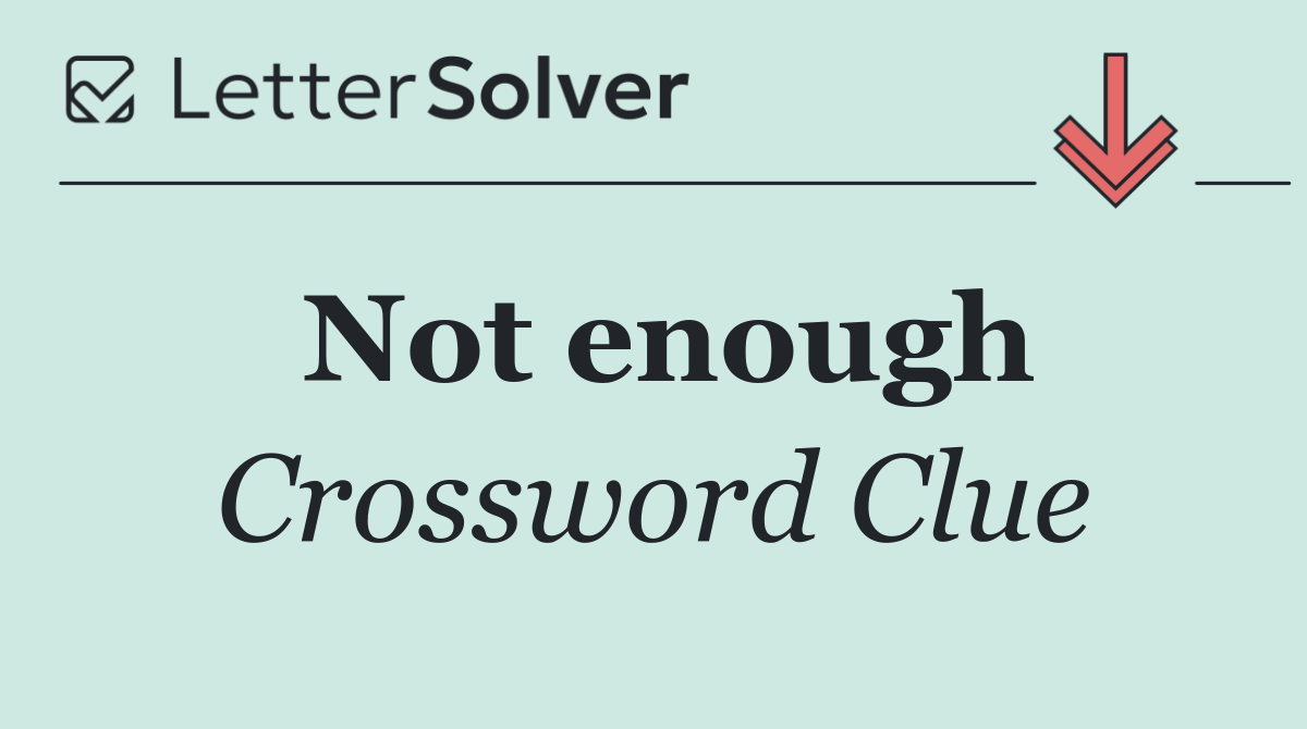 Not enough