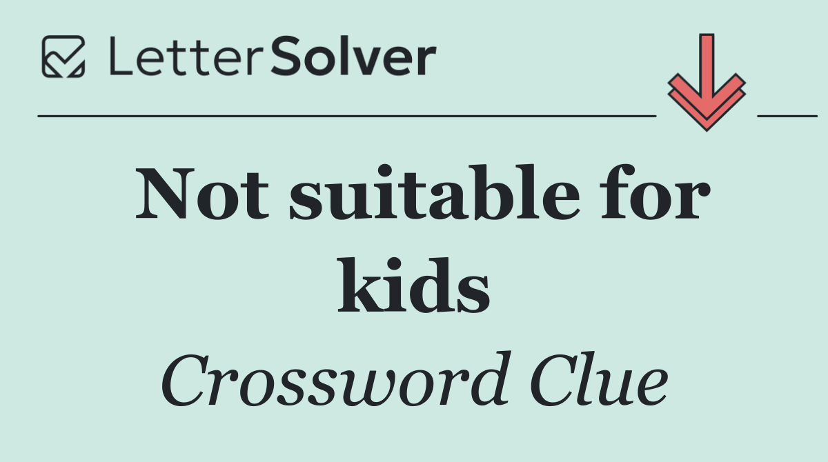 Not suitable for kids