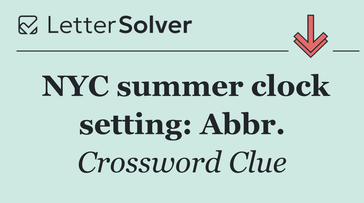 NYC summer clock setting: Abbr.