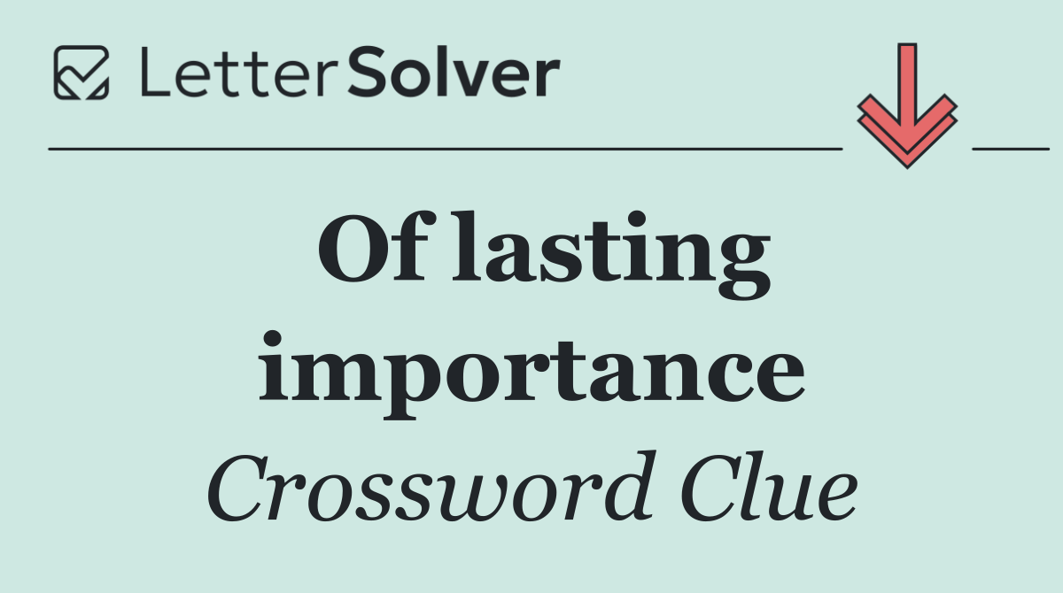 Of lasting importance