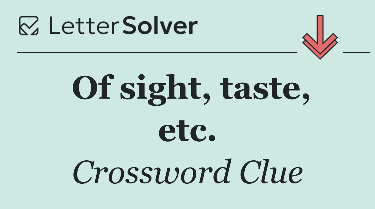 Of sight, taste, etc.