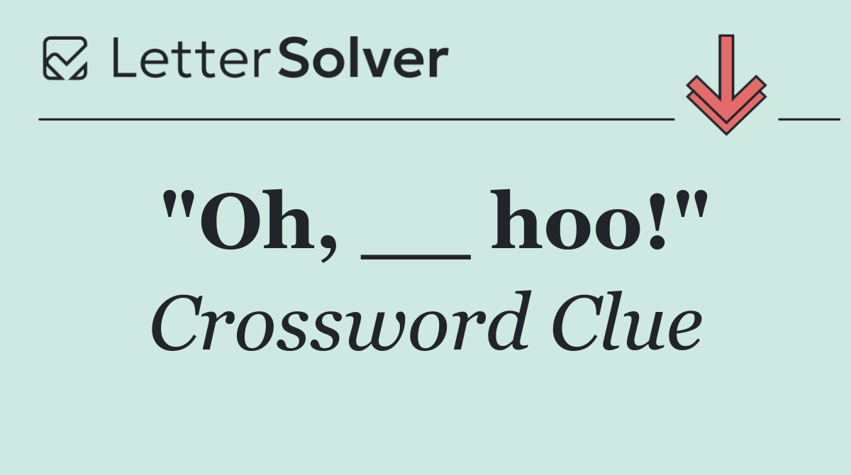 "Oh, __ hoo!"
