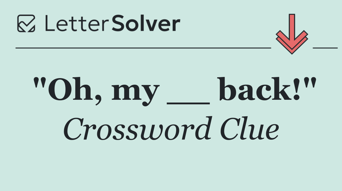 "Oh, my __ back!"