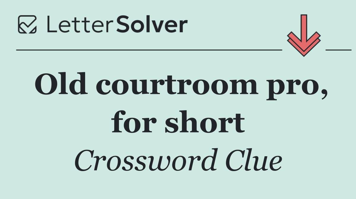 Old courtroom pro, for short