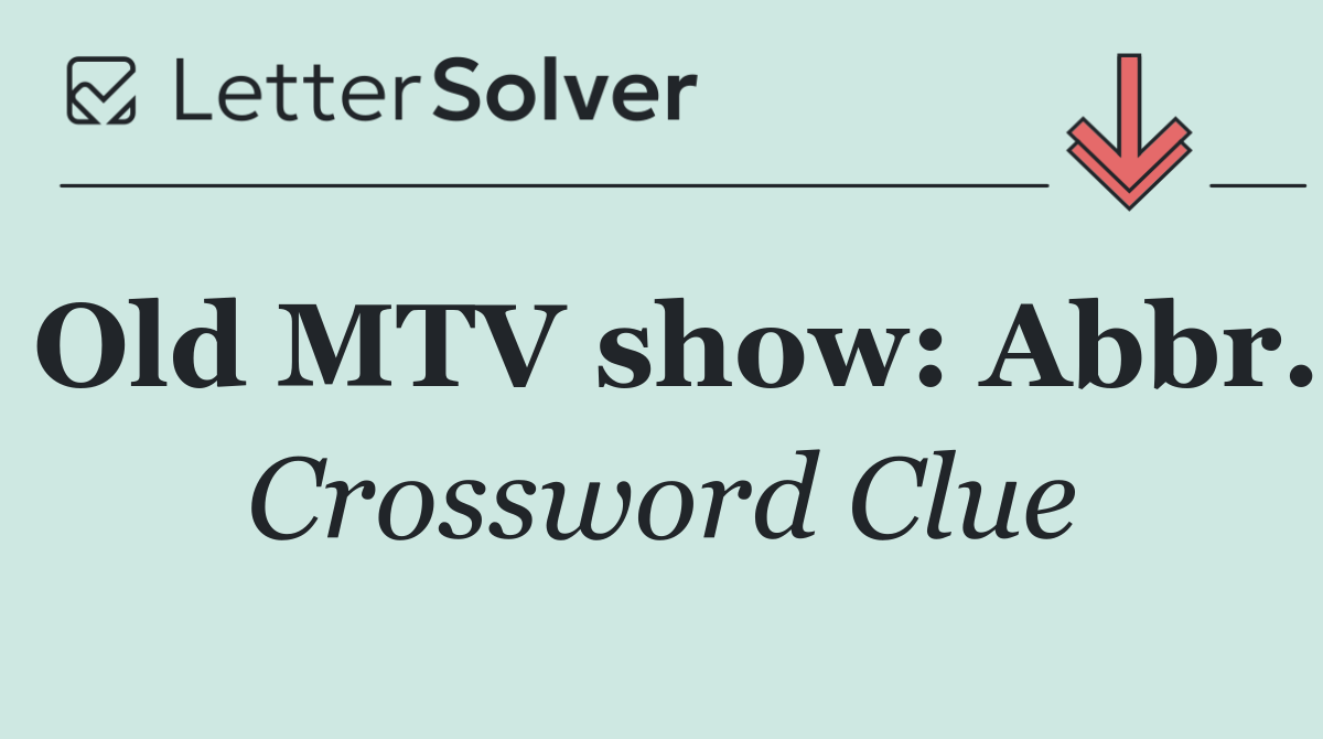 Old MTV show: Abbr.
