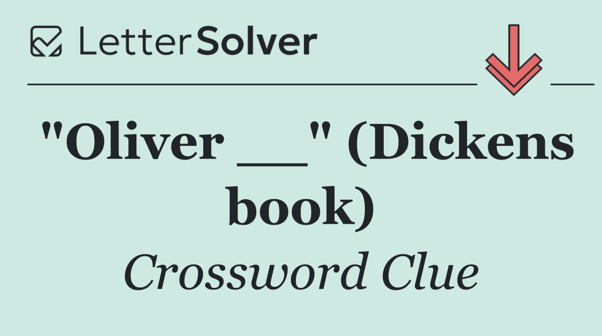 "Oliver __" (Dickens book)