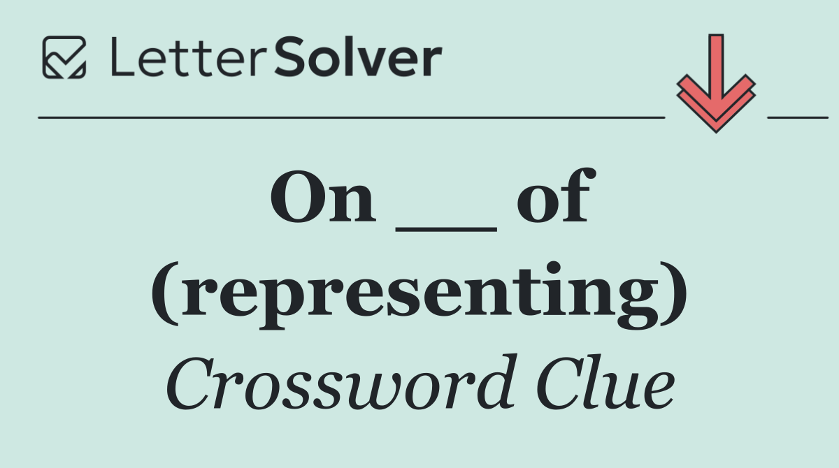On __ of (representing)
