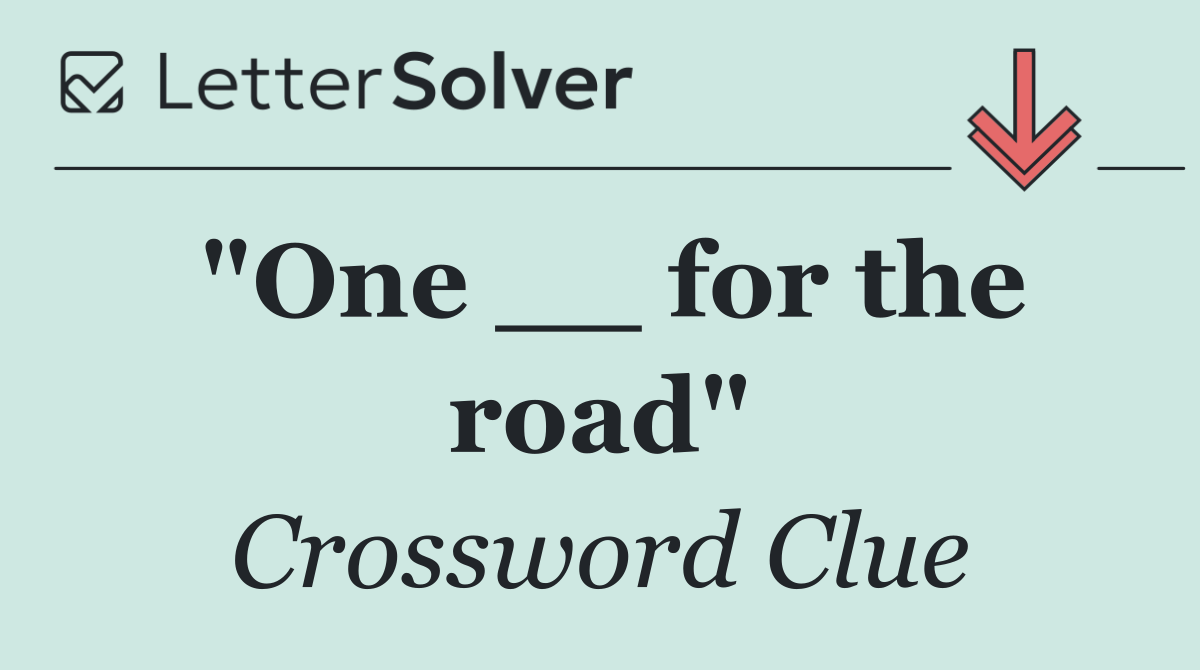"One __ for the road"