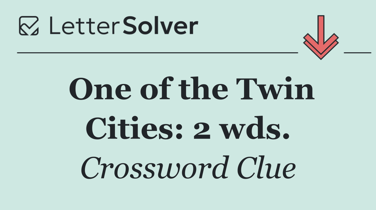 One of the Twin Cities: 2 wds.
