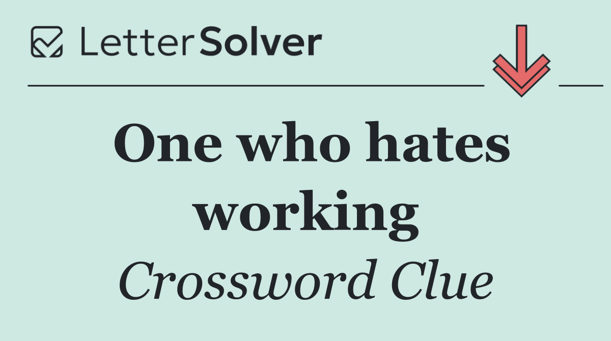 One who hates working
