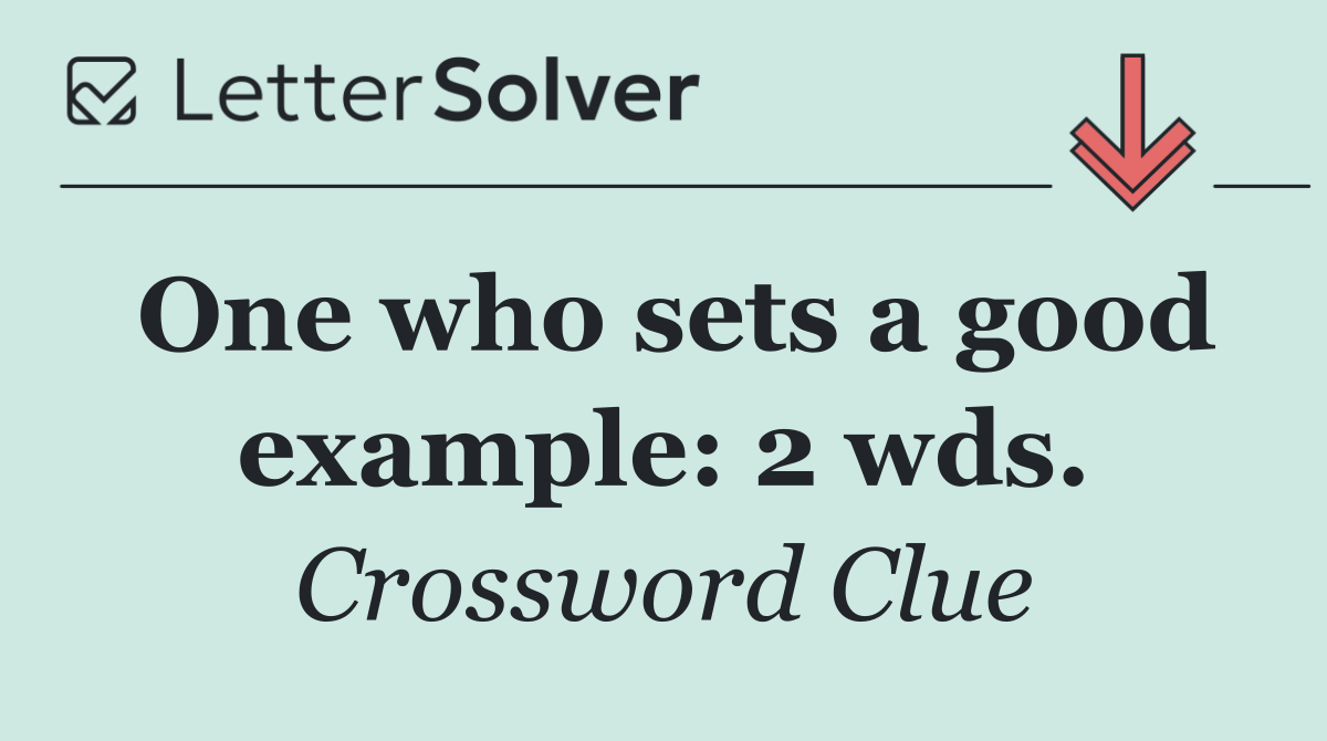 One who sets a good example: 2 wds.