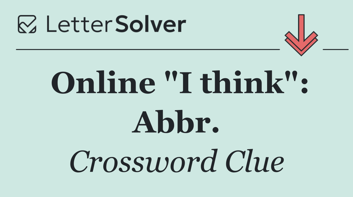 Online "I think": Abbr.