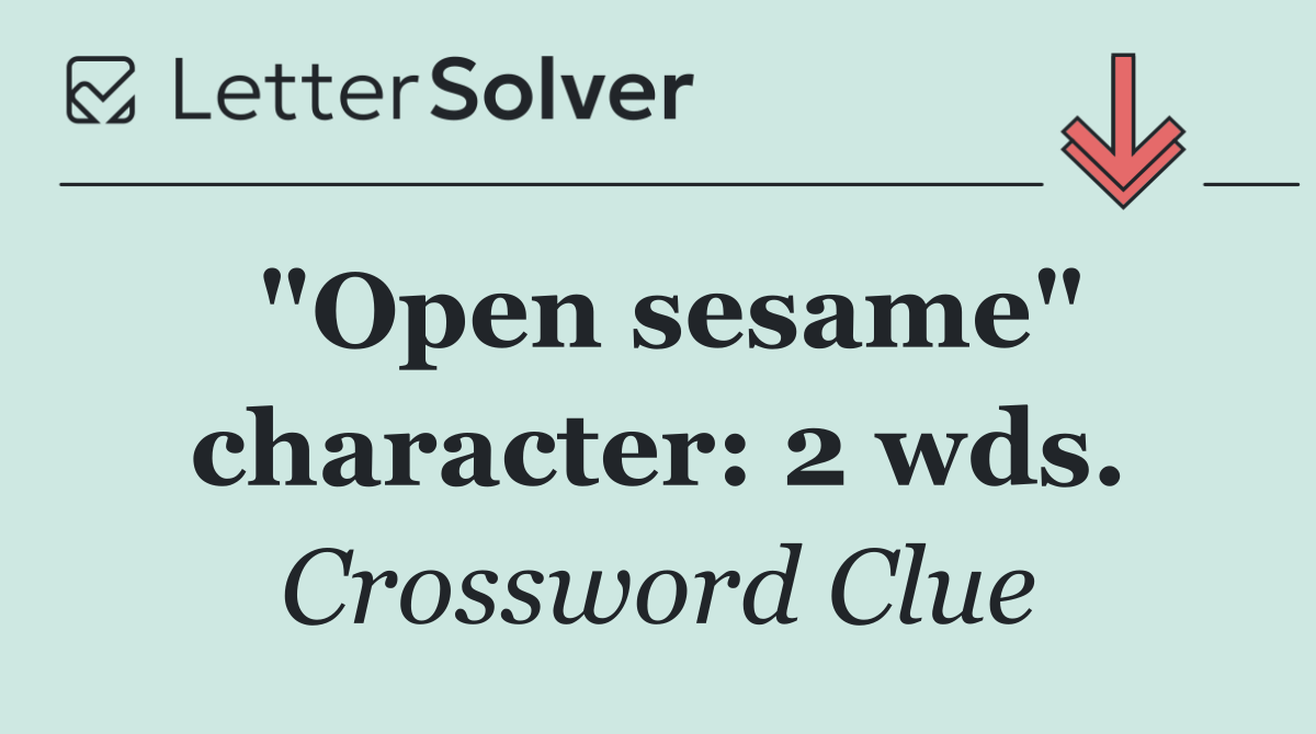 "Open sesame" character: 2 wds.