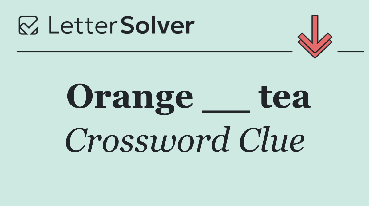 Orange __ tea