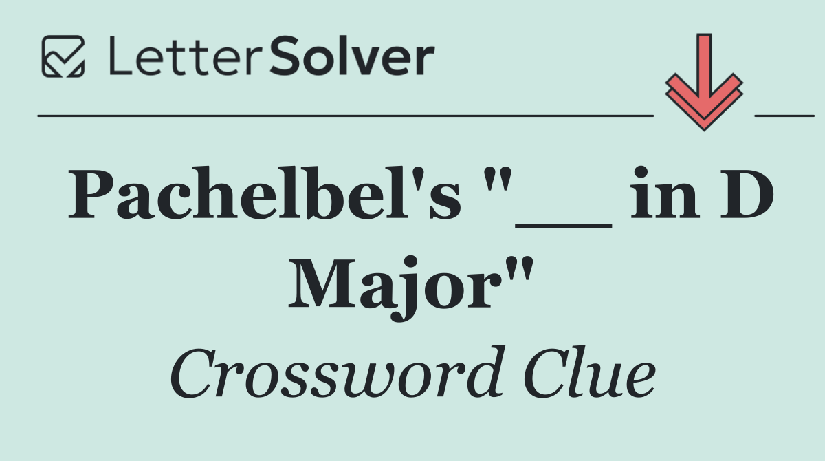 Pachelbel's "__ in D Major"