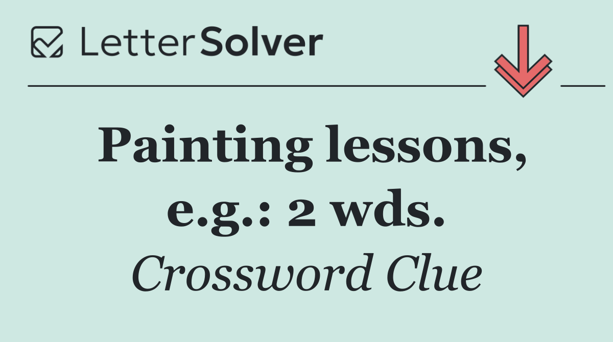 Painting lessons, e.g.: 2 wds.