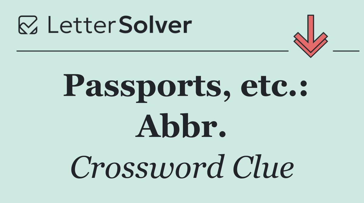 Passports, etc.: Abbr.