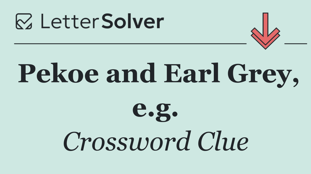Pekoe and Earl Grey, e.g.