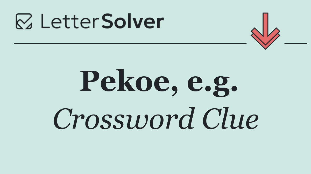 Pekoe, e.g.