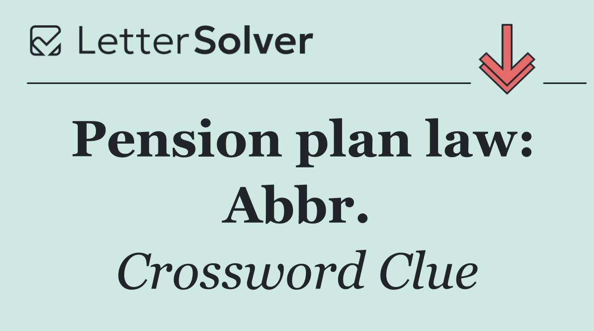 Pension plan law: Abbr.