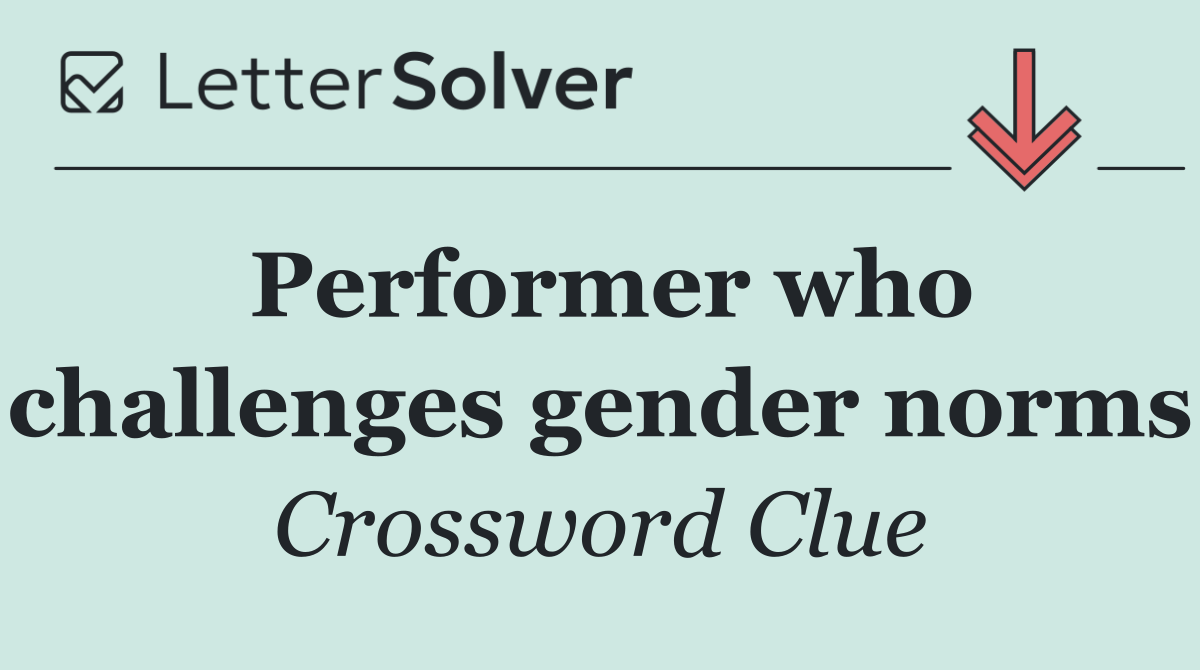Performer who challenges gender norms