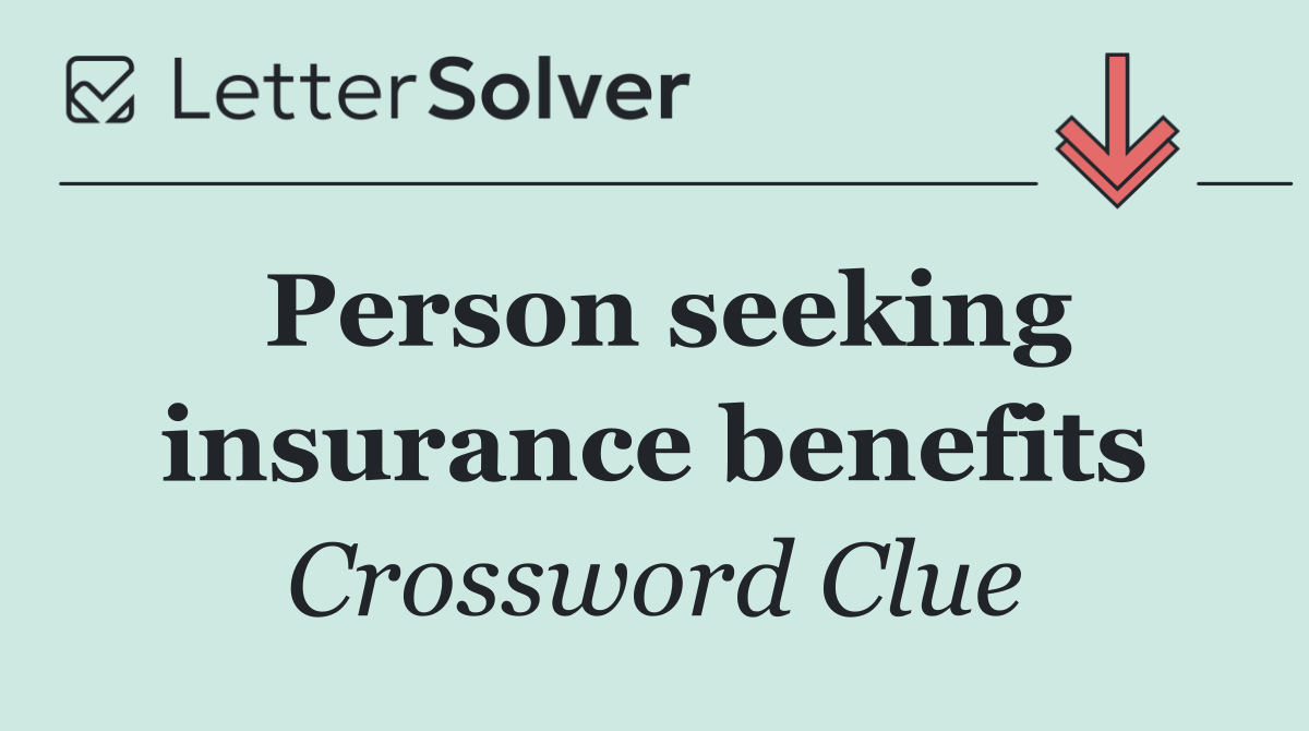 Person seeking insurance benefits