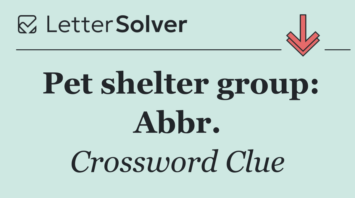 Pet shelter group: Abbr.