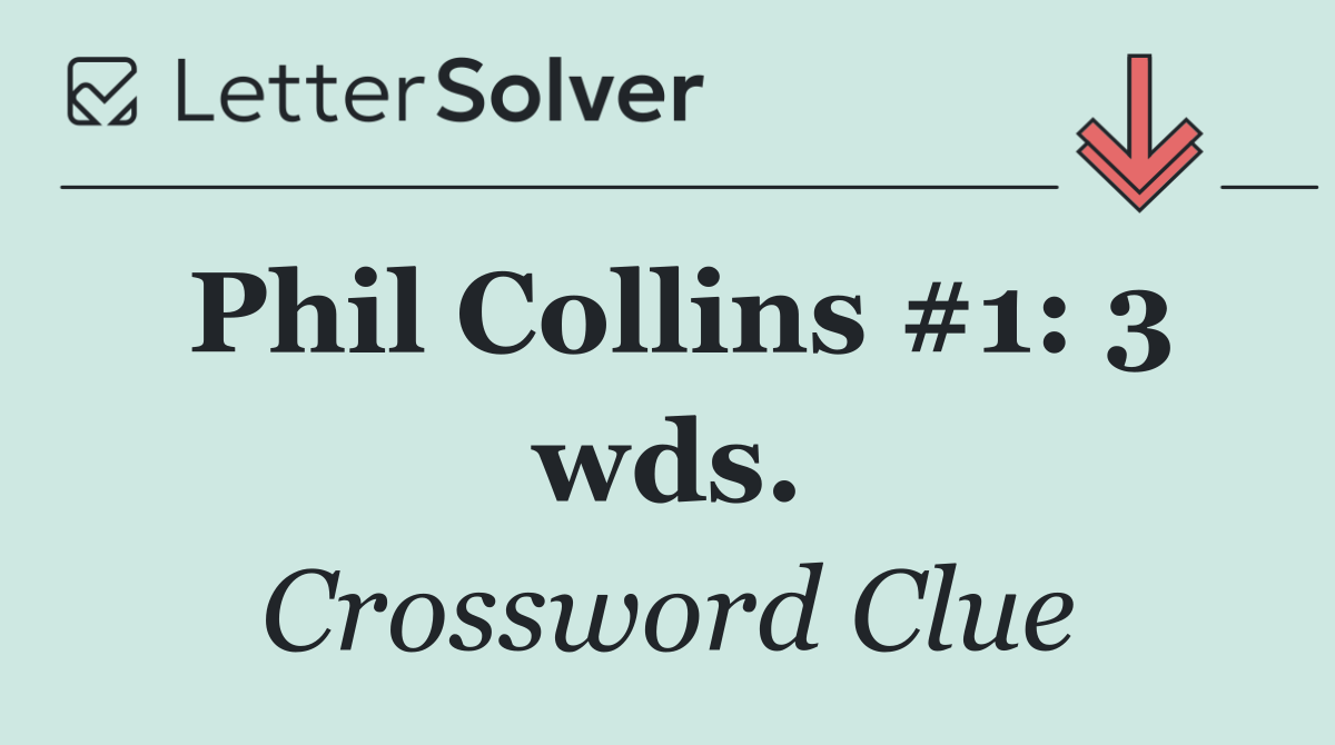Phil Collins #1: 3 wds.