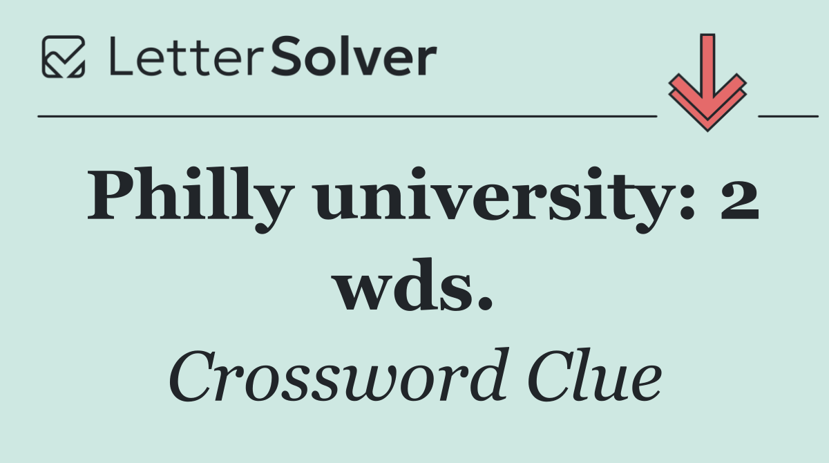 Philly university: 2 wds.