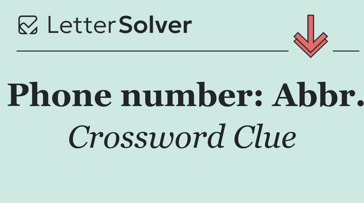 Phone number: Abbr.