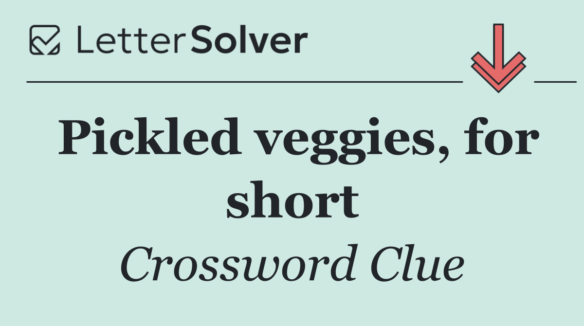 Pickled veggies, for short