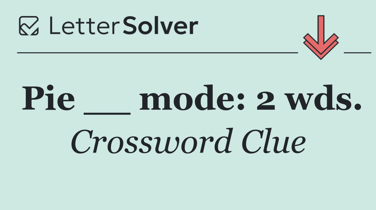 Pie __ mode: 2 wds.