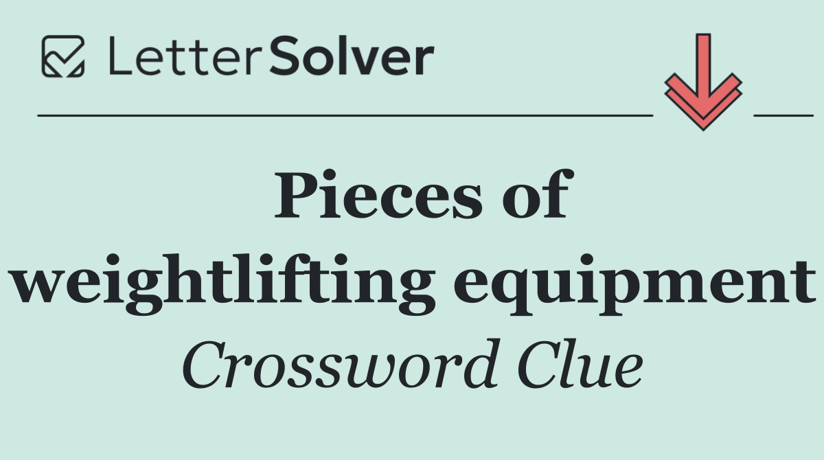 Pieces of weightlifting equipment