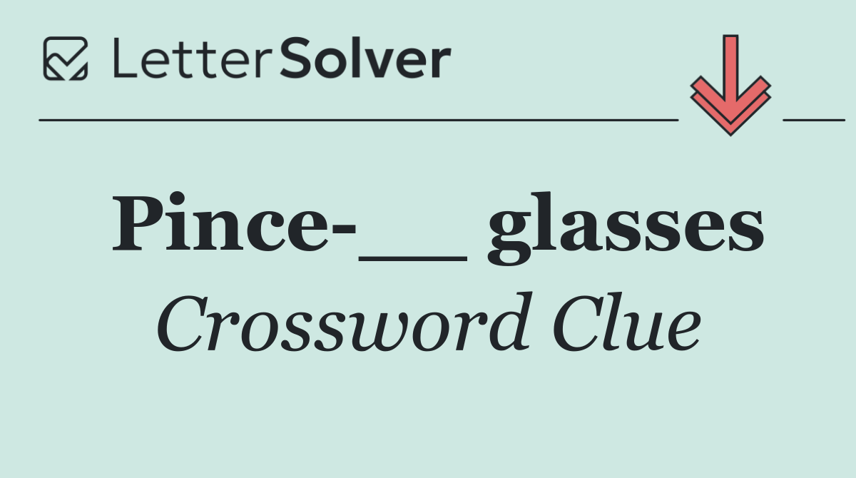 Pince __ glasses